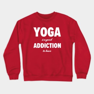 Yoga is a good addiction to have Crewneck Sweatshirt